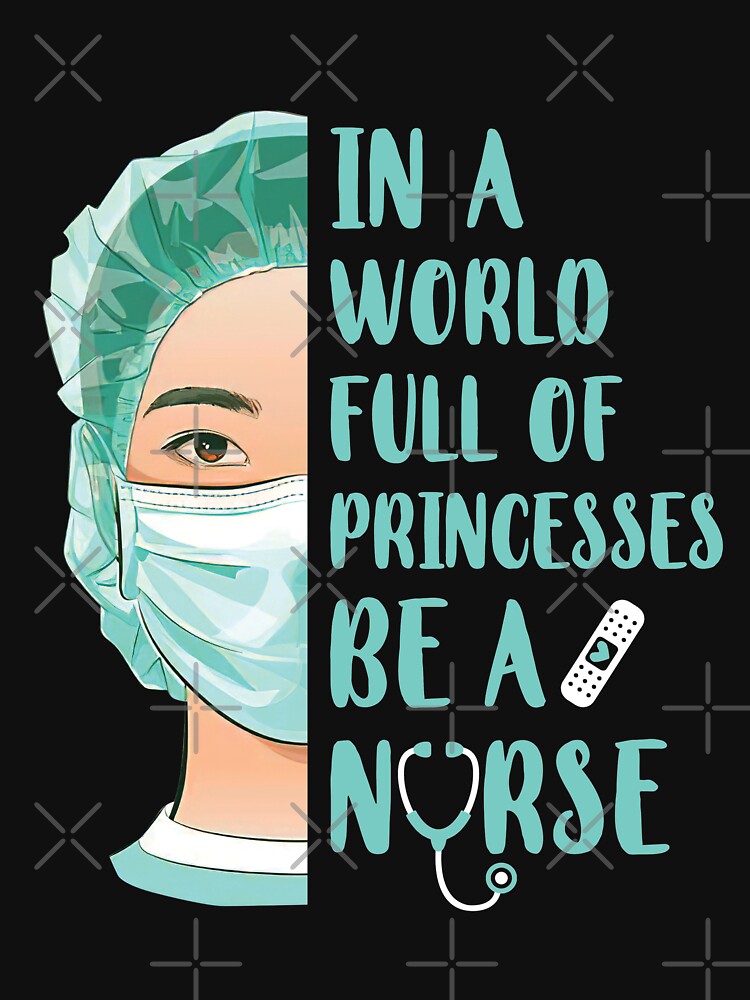 In A World Full Of Princesses Be A Nurse by CreativeGift