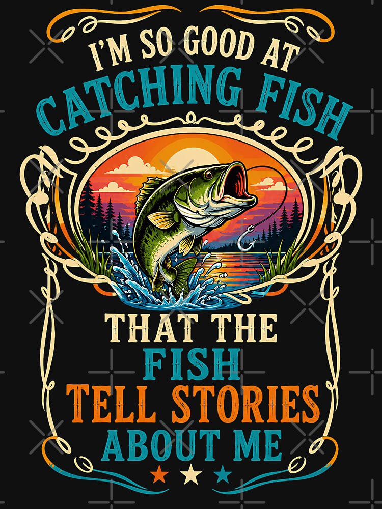 I'm So Good at Catching Fish Even the Fish Tell Stories Funny Fishing by THREE LITTLE BEANS