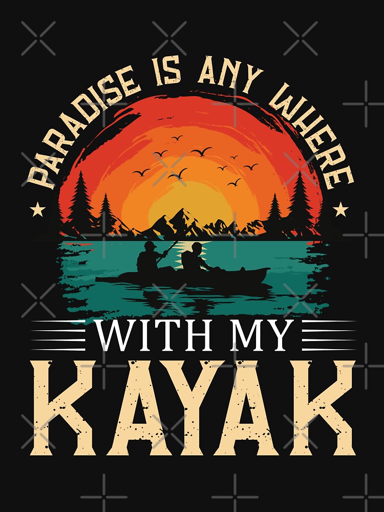 cheap kayak paradise is any where with my kayak cool paddling kayaking for dad by Fashion Flair