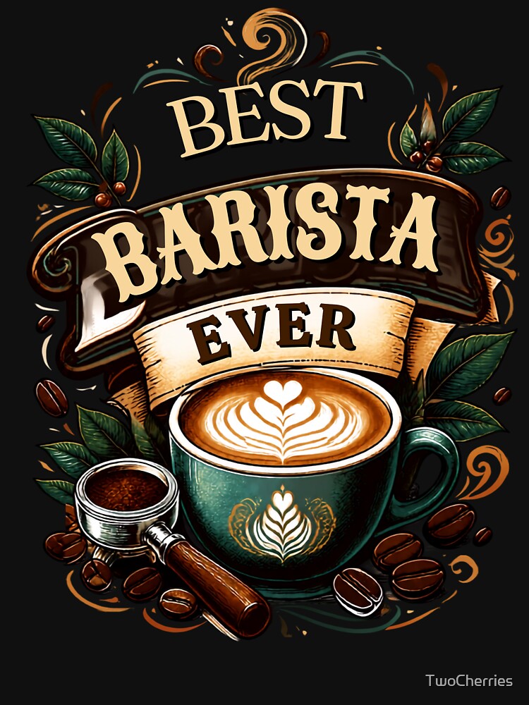 Best Barista Ever by TwoCherries