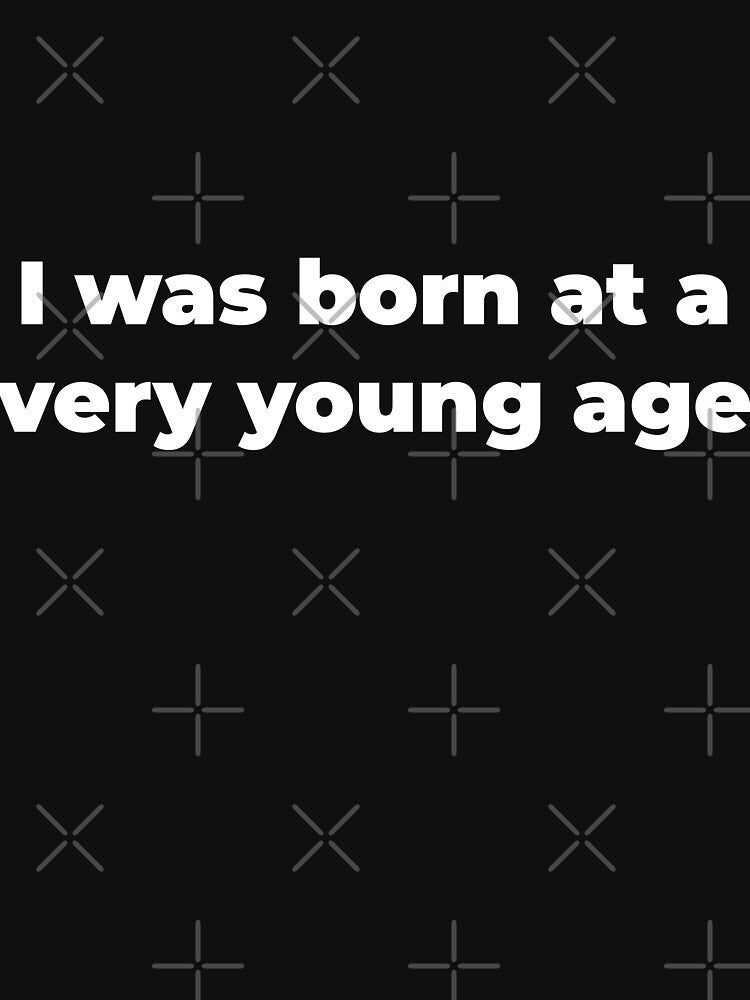 I was born at a very young age by Zexten