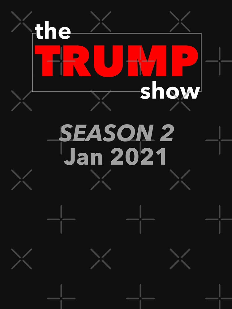 The Trump Show January 2021 T-shirt by ravishdesigns