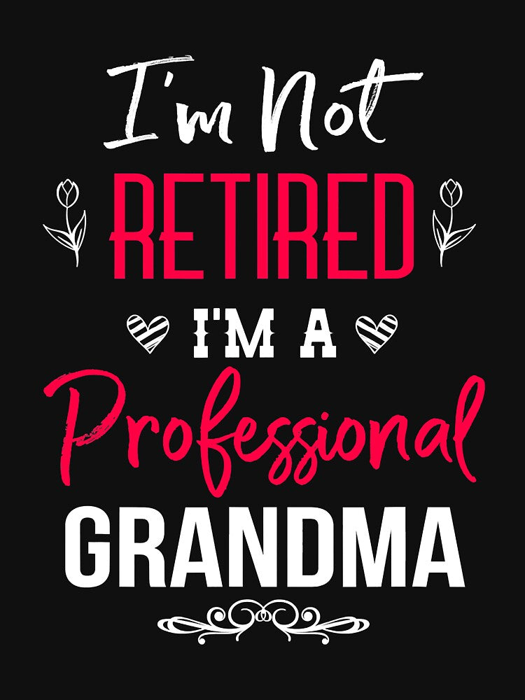 I'm Not Retired I'm Professional Grandma by andrewbrian