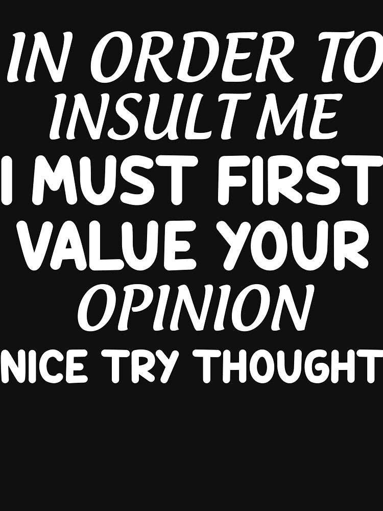 Cute Sarcastic In Order To Insult Me I Must First Value by optimumaffiliat