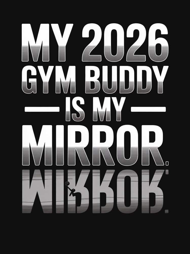My 2026 Gym Buddy is My Mirror - Fitness Motivation by DarylWelsh2024