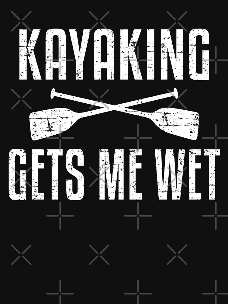 Kayaking Gets Me Wet Sarcastic Pun Funny Kayaking Lover Kayak Gag by WYGSTORE