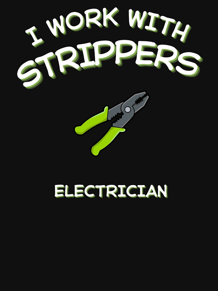 Funny Electrician Shirt – Electrician I work with strippers – Electrician Gift by JobLifeTees