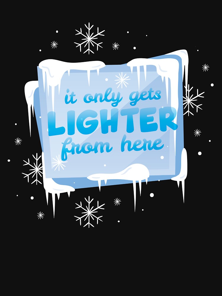 It Only Gets Lighter From Here Winter Solstice Gear by DynamicDesign