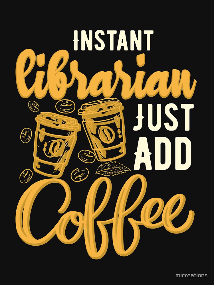 Instant Librarian Just Add Coffee Funny Vintage coffee lover Design by micreations