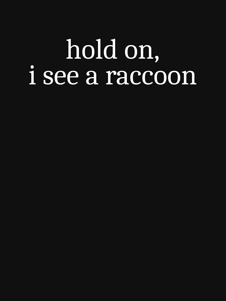 Hold on, I see a raccoon by Sleepy Cat Design