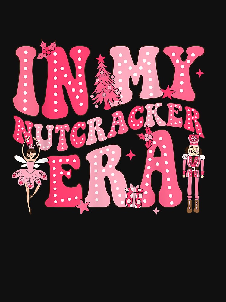 Pink Nutcracker Squad In My Nutcracker Era Christmas Women by merlinnears