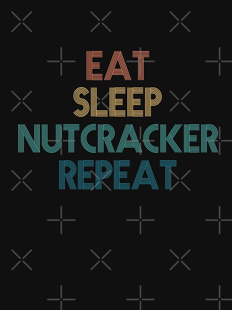 Eat Sleep Nutcracker Repeat - Gift For Nutcracker Fans by kindxinn