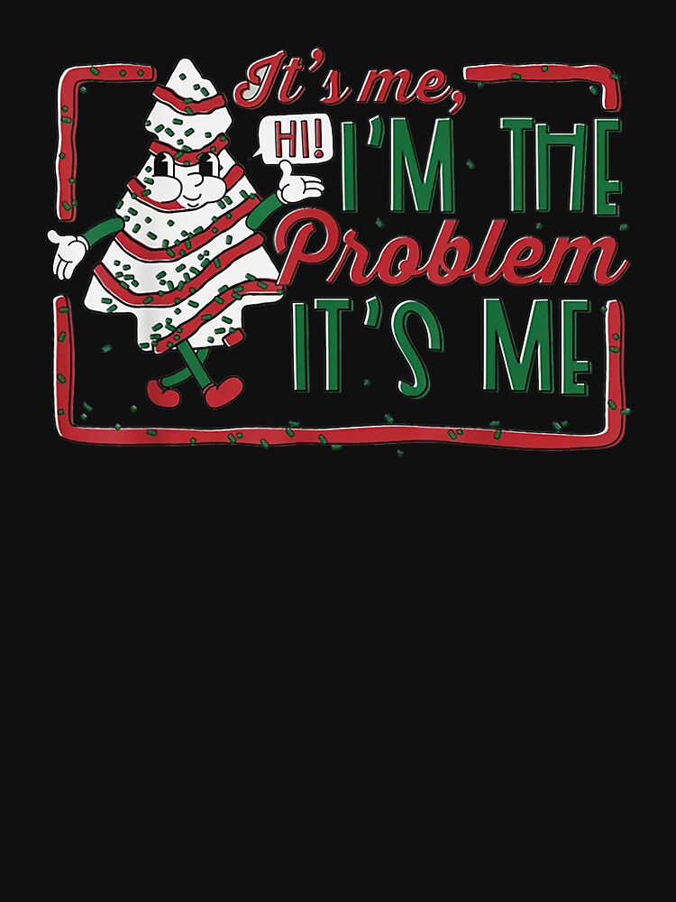 It's Me Hi I'm The Problem Christmas Tree Cake T-Shirt by samanee