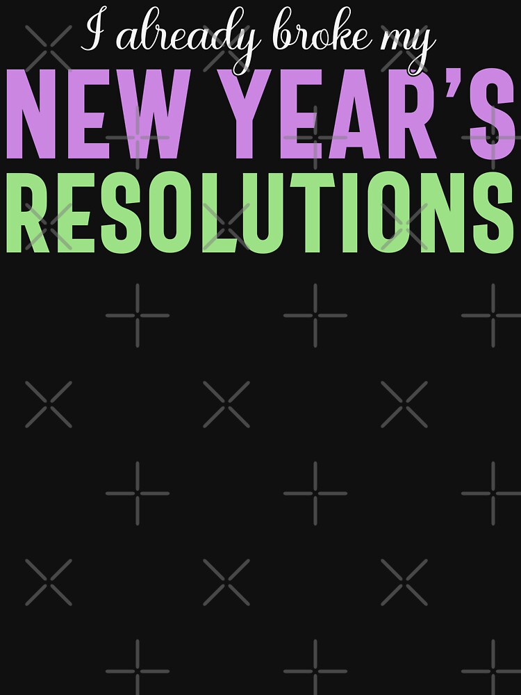 I Already Broke My New Year's Resolutions - Funny New Year 2024, Broken Resolutions (Light Design) by Spiprinto