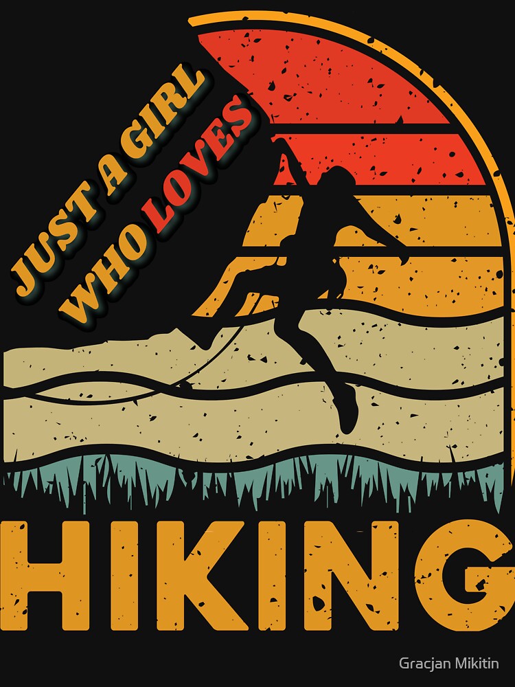 Just a GIRL who loves hiking Top Trend Funny T-Shirt by Gracjan Mikitin
