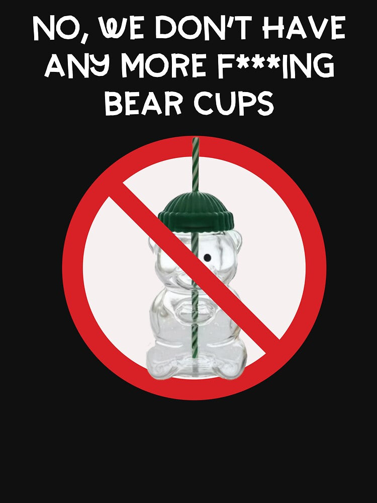 No We Don't Have Any More Bear Cups by Dagger Tongue Clothing Co.