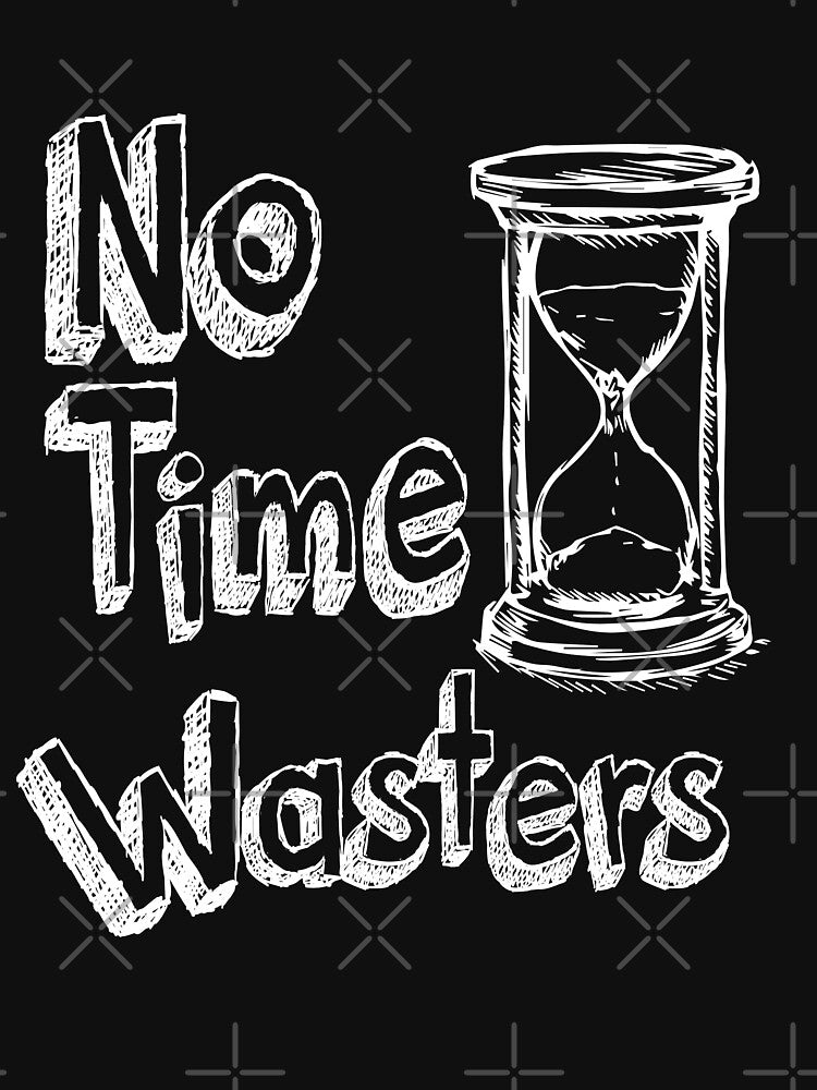 A reminder of the importance of time - No Time Wasters - by ZIKI VI