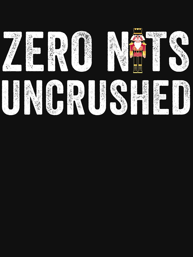 Zero Nuts Uncrushed Funny Adult Christmas Nutcracker Gear by DynamicDesign