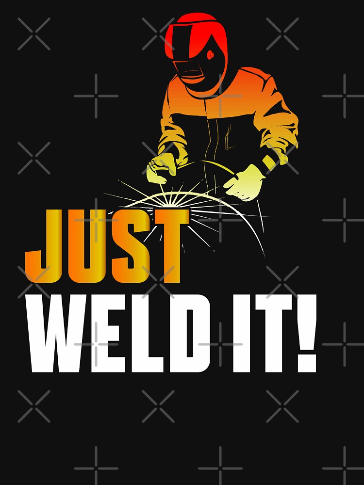 Just Weld It / Welder / Welding by Tee Hub