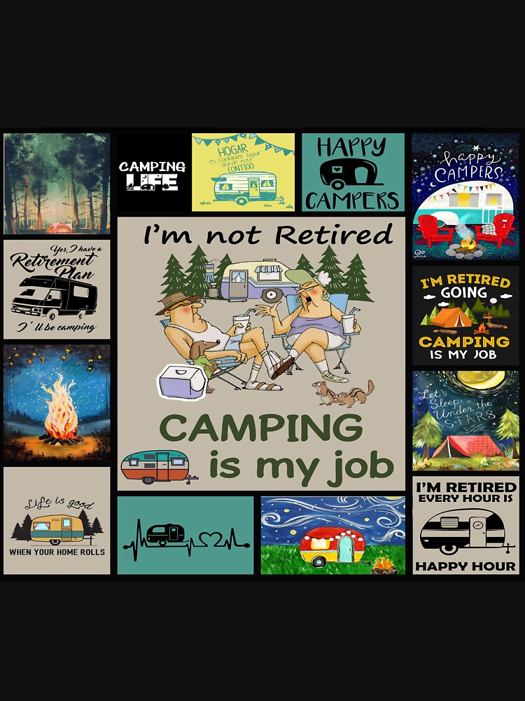 I'm Not Retired Camping Is My Job by AverilArt