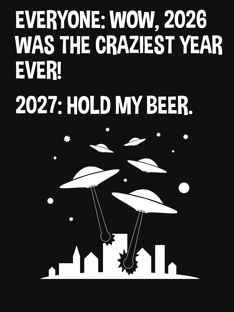 2027 Hold My Beer Funny Alien Invasion Sci-Fi by Cat Lady Designs