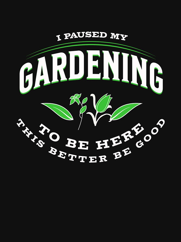 I Paused My Gardening To Be Here - Funny Vintage For Gardeners by Amir Abou-Roumié