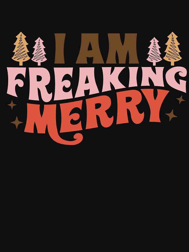 I Am Freaking Merry Funny Christmas by ArtMeetsPizza