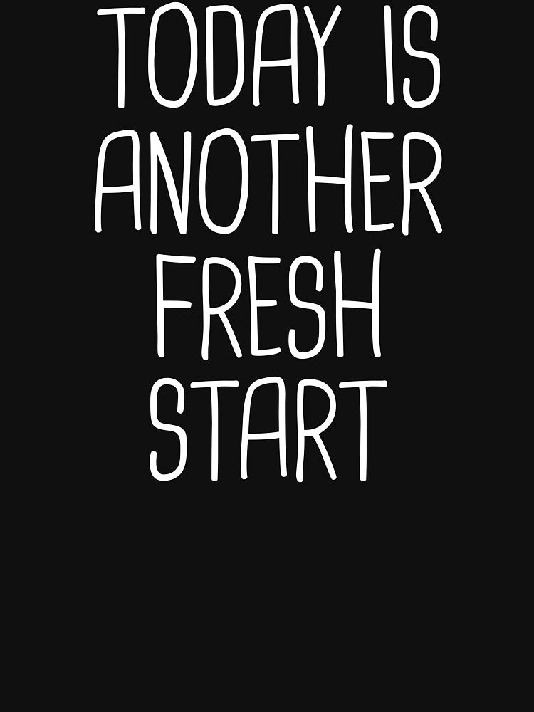 Today is another fresh start by Statim