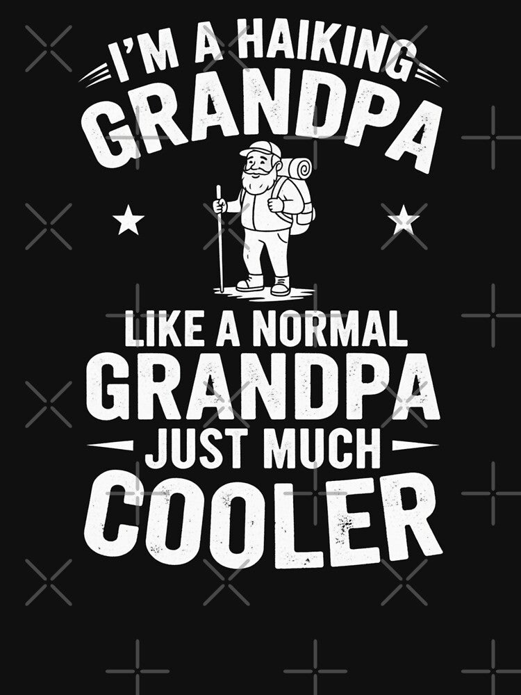I'm A Hiking Grandpa Like A Normal Grandpa Just Much Cooler by Gogetgiggles