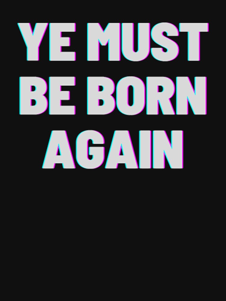 Ye Must Be Born Again by Artistive