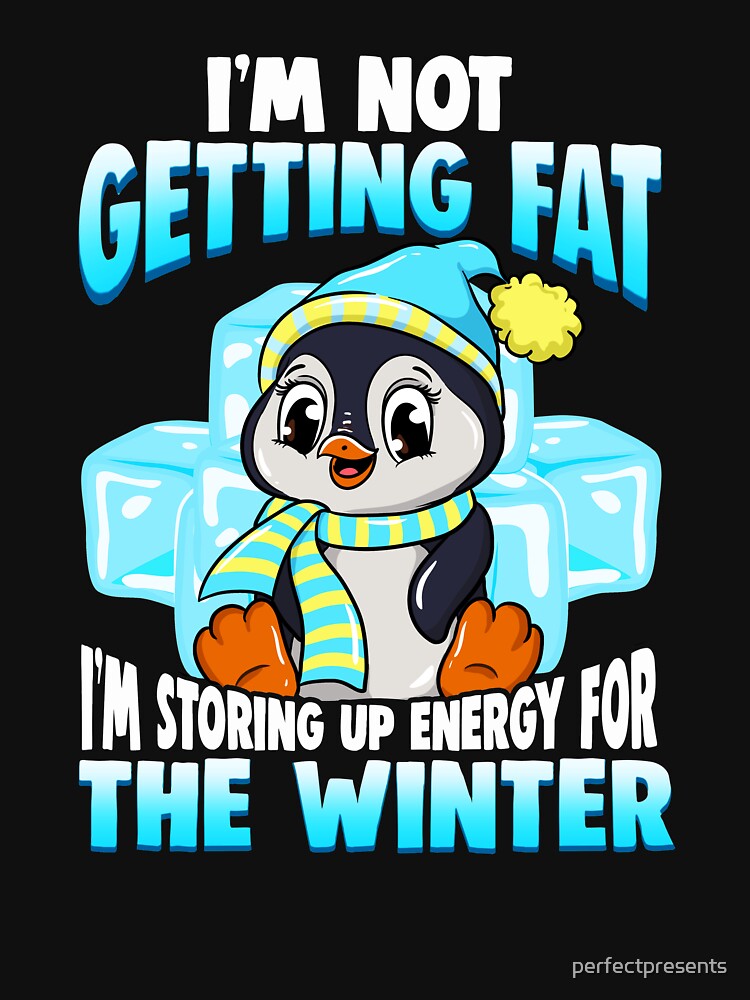 I'm Not Getting Fat I'm Storing Energy For Winter by perfectpresents