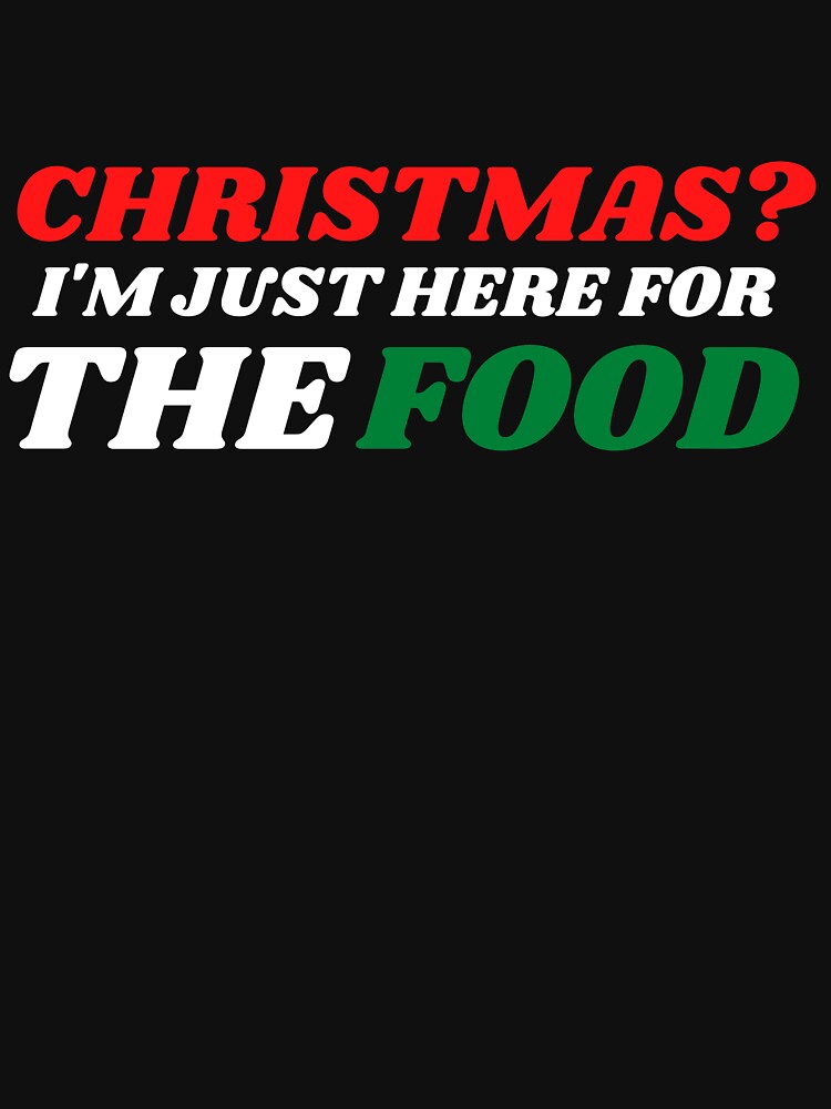 Christmas? I'm Just Here For The Food by L-and-X