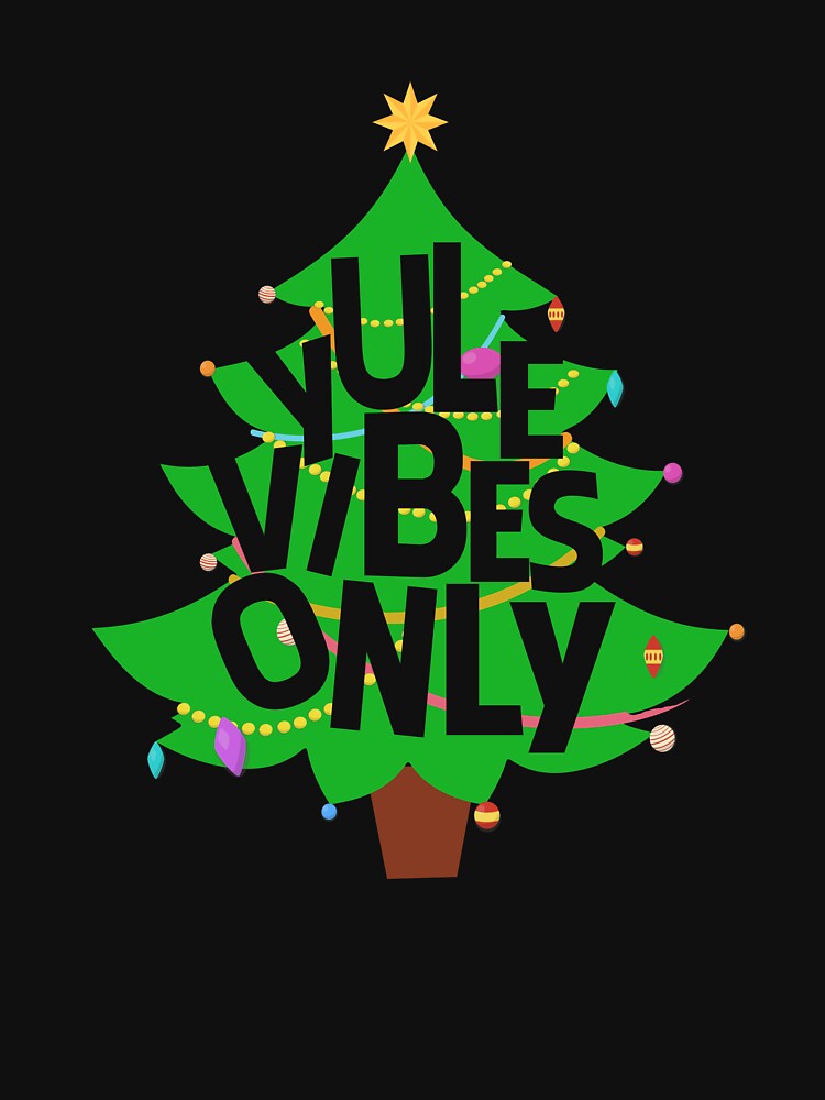 Yule Vibes Only Christmas Tree Yule Tide Yuletide Gear by DynamicDesign