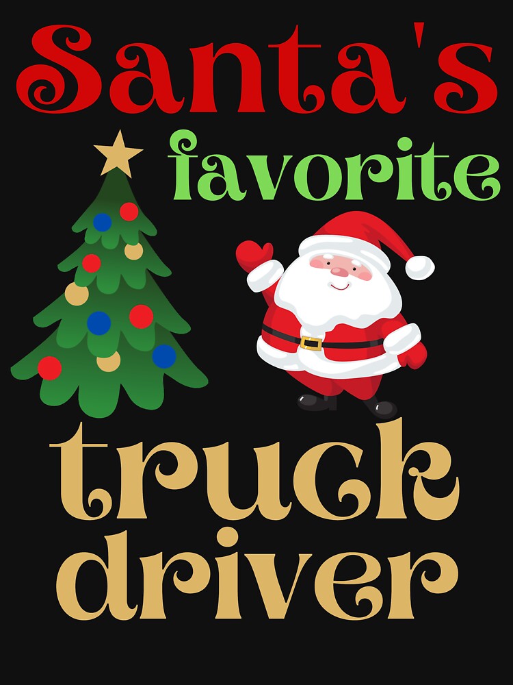 santa's favorite tuck driver by Hey-Nice-Shirt