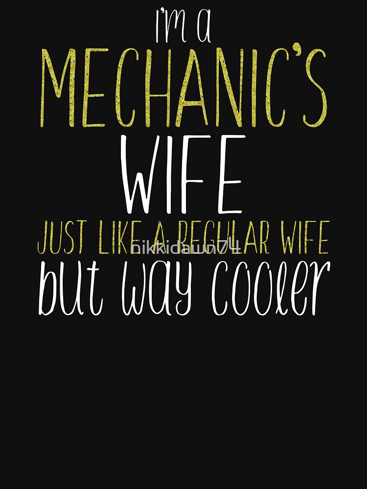 I'M A MECHANIC'S WIFE JUST LIKE REGULAR Wife BUT Way Cooler print by nikkidawn74