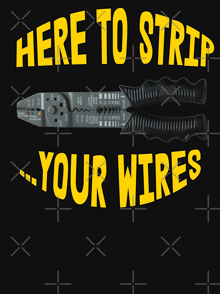 Here to Strip ... Your Wires by Matt Ballinger