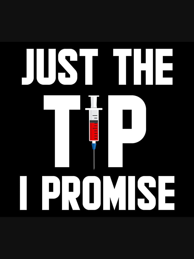 Just The Tip I Promise Funny Nurse Gift by Rdroberts84