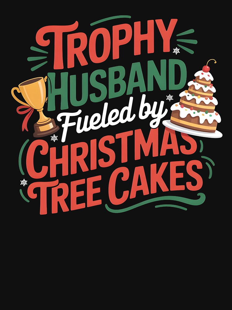 Trophy Husband Christmas Design – Fueled by Christmas Tree Cakes by Redgiant87x