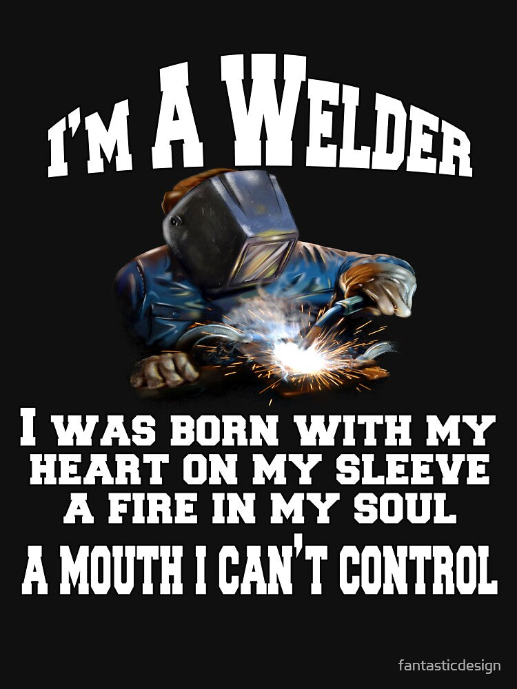 Occupation Welder I’m A Welder I was Born With My Heart On My Sleeve by fantasticdesign