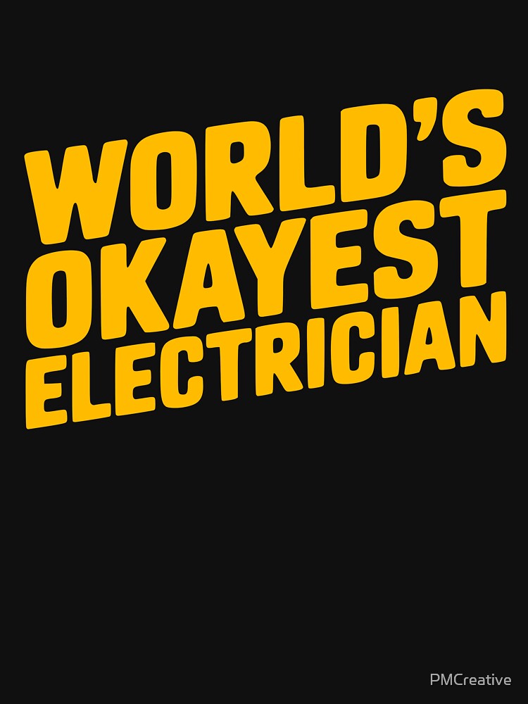 World's Okayest Electrician! Funny Electrician Shirt by PMCreative