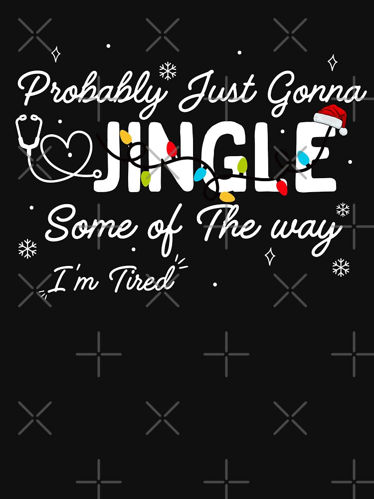 Probably Just Gonna Jingle Some of The Way I'm Tired, Funny Christmas Quote by ArtByKatti