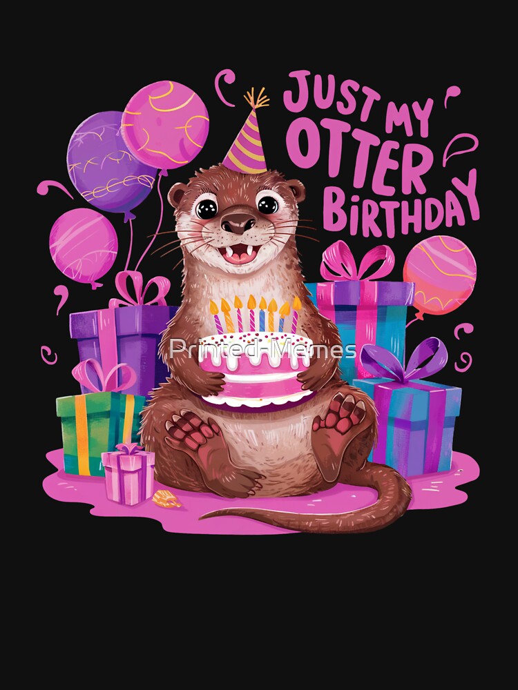 Just My Otter Birthday Celebration by Printed-Memes
