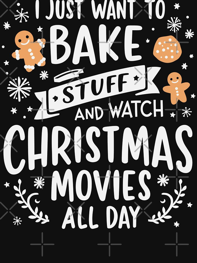 I Just Want to Bake and Watch Christmas Movies Funny by tmerchtrends