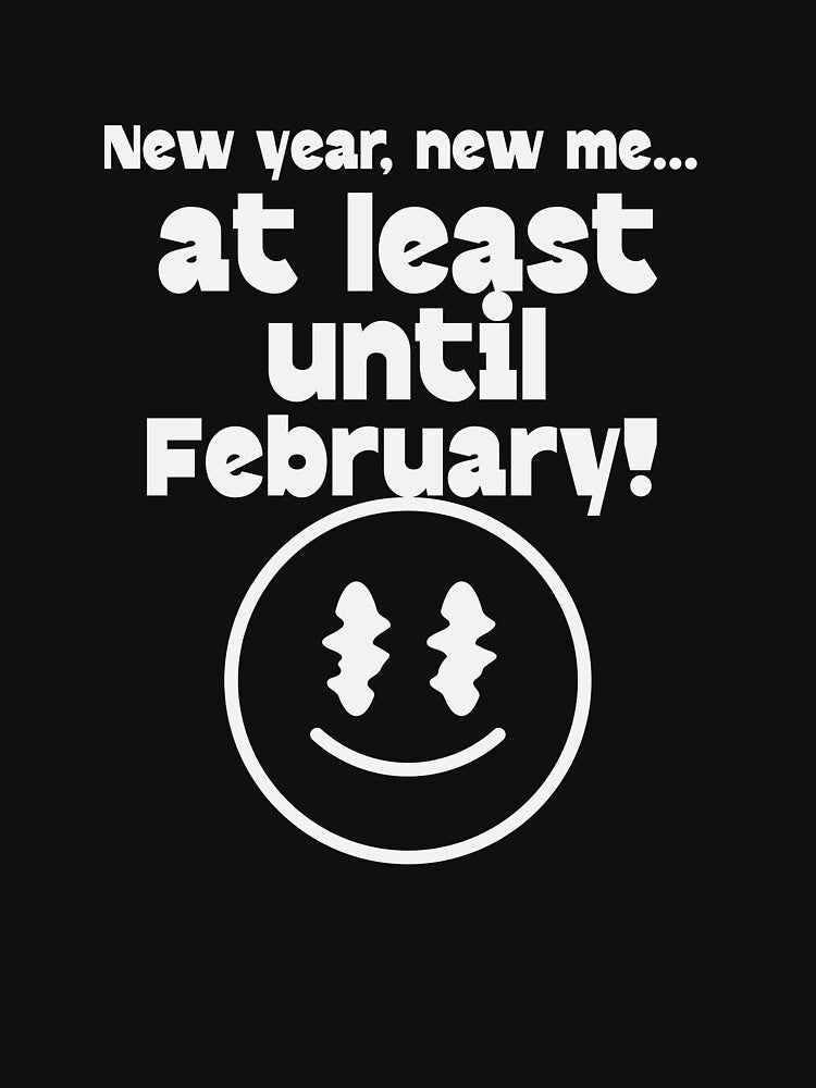 New year, new me... at least until February! New Year Resolution T-Shirt by AyshaTj