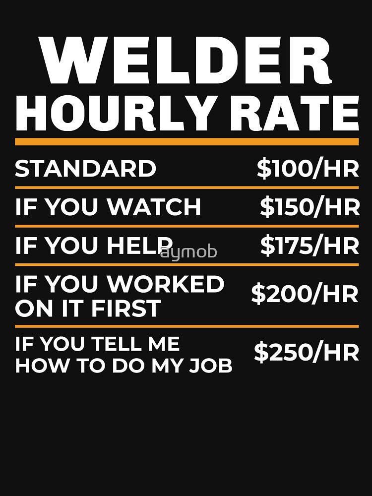 Welder Hourly Rate, Welder Gift, Gifts for Welders, Welder T-Shirt, Funny Welder Gift, Funny Welder Gift, Welder Art, Welding Shirt by aymob