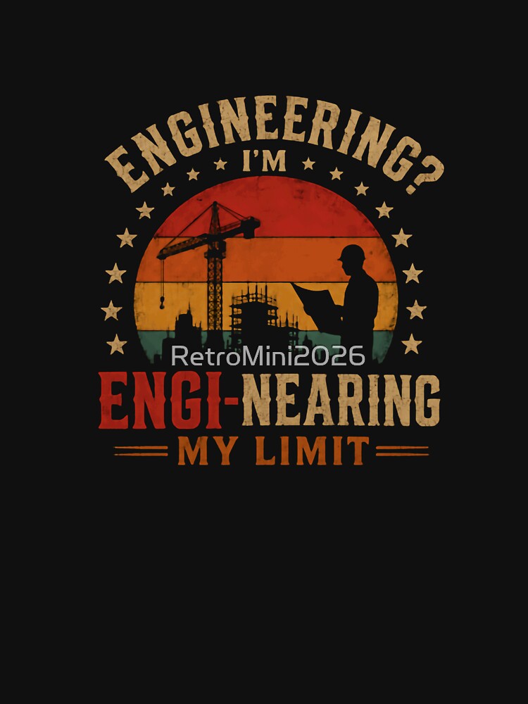 Engineering? I'm Engi-Nearing My Limit Engineer Construction Professional Humor by RetroMini2026