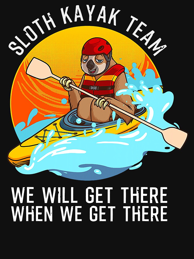 Sloth Kayak Team We Will Get There When We Get There by ujgbnx