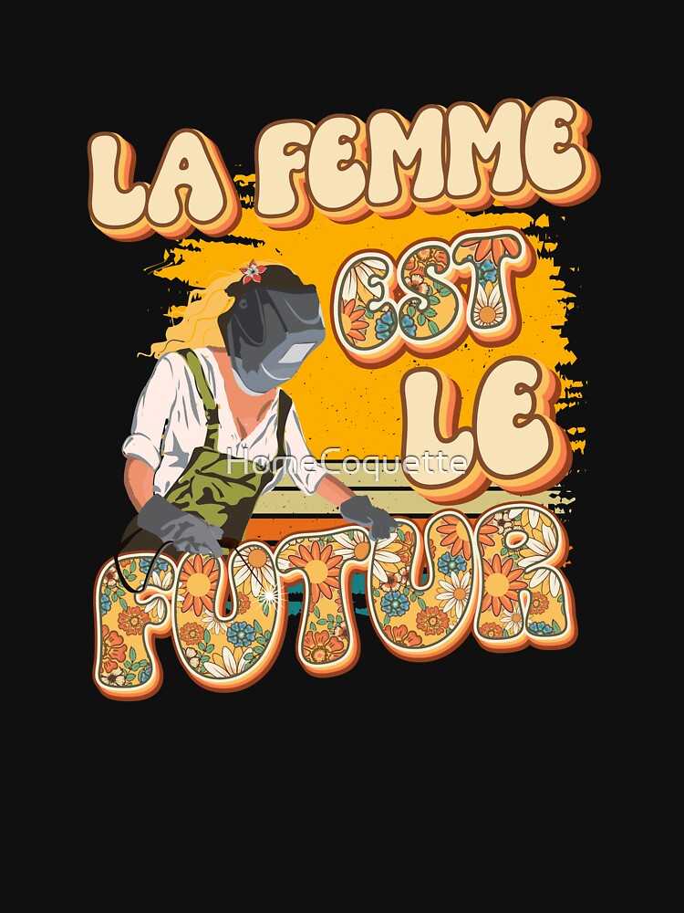 La femme est le futur Welder woman quote by HomeCoquette