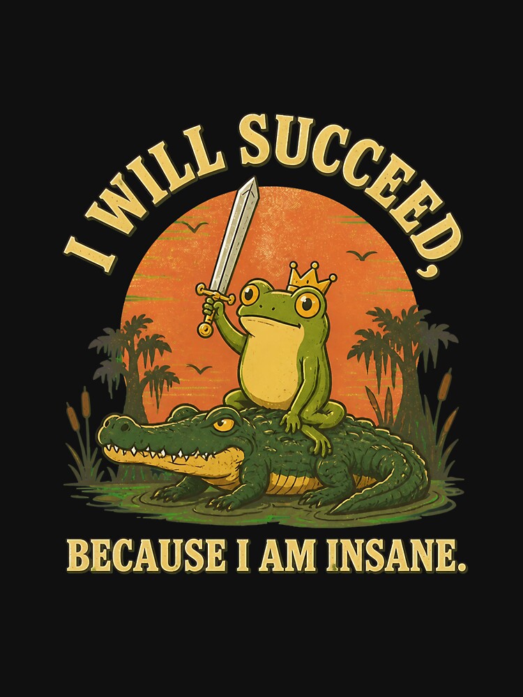 funny frog crocodile i will succeed because i am insane by leocreatives