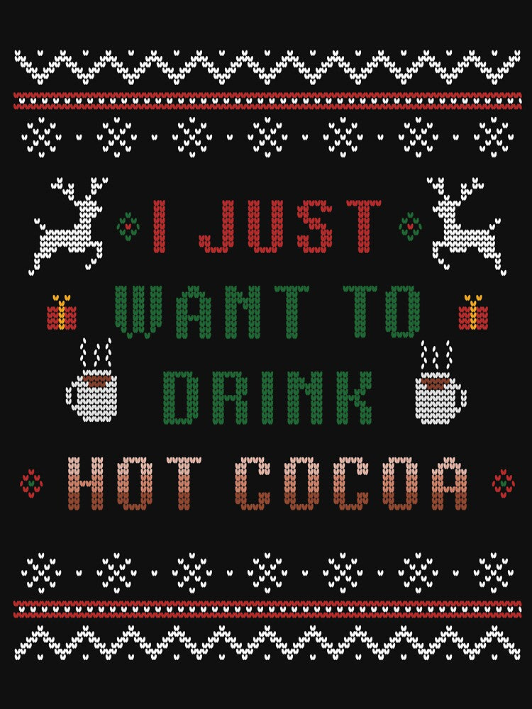 I just want to drink hot cocoa Christmas Xmas by Shirt-Kaiser